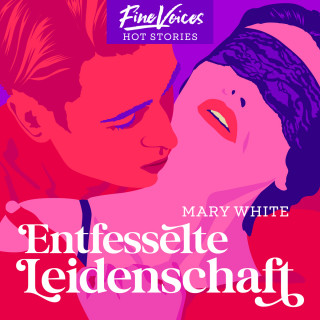 Mary White: Entfesselte Leidenschaft (ungekürzt)