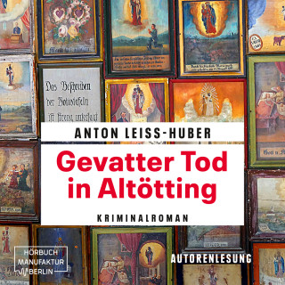 Anton Leiss-Huber: Gevatter Tod in Altötting - Oberkommissar Max Kramer, Band 3 (ungekürzt)