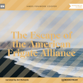 James Fenimore Cooper: The Escape of the American Frigate Alliance (Unabridged)