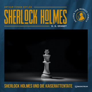 Sir Arthur Conan Doyle, G. G. Grandt: Sherlock Holmes und die Kaiserattentate (Ungekürzt)