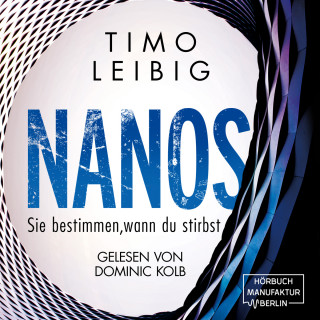 Timo Leibig: Nanos. Sie bestimmen wann du stirbst - Malek Wutkowski, Band 3 (ungekürzt)