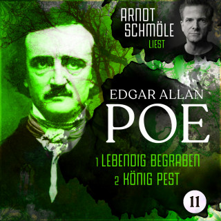Edgar Allan Poe: Lebendig begraben / König Pest - Arndt Schmöle liest Edgar Allan Poe, Band 11 (Ungekürzt)