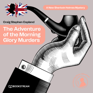 Sir Arthur Conan Doyle, Craig Stephen Copland: The Adventure of the Morning Glory Murders - A New Sherlock Holmes Mystery, Episode 41 (Unabridged)