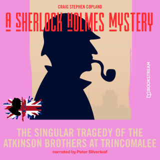 Sir Arthur Conan Doyle, Craig Stephen Copland: The Singular Tragedy of the Atkinson Brothers at Trincomalee - A Sherlock Holmes Mystery, Episode 8 (Unabridged)