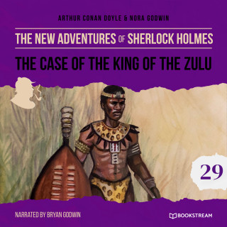 Sir Arthur Conan Doyle, Nora Godwin: The Case of the King of the Zulu - The New Adventures of Sherlock Holmes, Episode 29 (Unabridged)