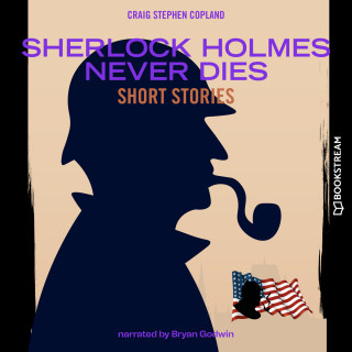 Sir Arthur Conan Doyle, Craig Stephen Copland: Sherlock Holmes Never Dies - Short Stories (Unabridged)