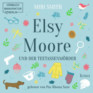 Miri Smith: Elsy Moore und der Teetassenmörder - Elsy Moore, Band 1 (ungekürzt)