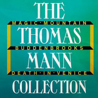Thomas Mann: The Thomas Mann Collection: Magic Mountain, Buddenbrooks, and Death in Venice (Unabridged)