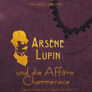 Maurice Leblanc: Arsène Lupin - Arsene Lupin und die Affäre Charmerace (Ungekürzt)
