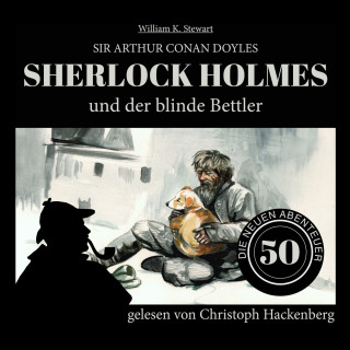 Sir Arthur Conan Doyle, William K. Stewart: Sherlock Holmes und der blinde Bettler - Die neuen Abenteuer, Folge 50 (Ungekürzt)
