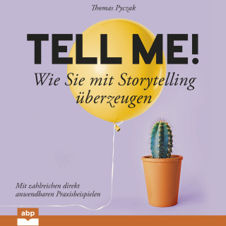 Thomas Pyczak: Tell Me! - Wie Sie mit Storytelling u_berzeugen (Ungekürzt)