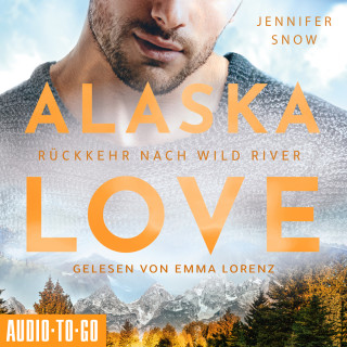 Jennifer Snow: Rückkehr nach Wild River - Alaska Love, Band 3 (ungekürzt)