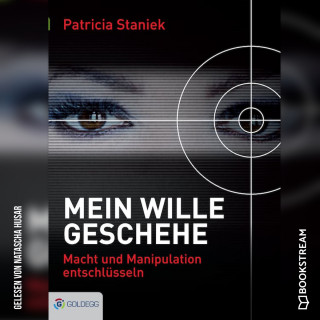 Patricia Staniek: Mein Wille geschehe - Macht und Manipulation entschlüsseln (Ungekürzt)
