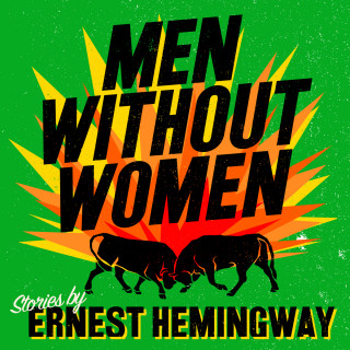 Ernest Hemingway: Men Without Women (Unabridged)