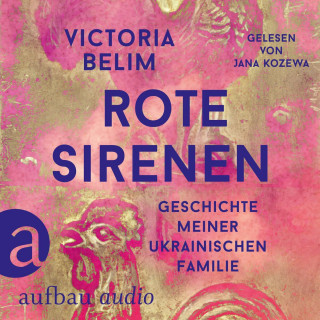 Victoria Belim: Rote Sirenen - Geschichte meiner ukrainischen Familie (Ungekürzt)