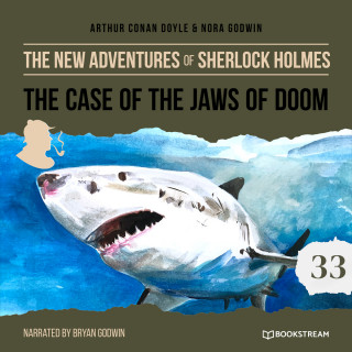 Sir Arthur Conan Doyle, Nora Godwin: The Case of the Jaws of Doom - The New Adventures of Sherlock Holmes, Episode 33 (Unabridged)