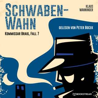 Klaus Wanninger: Schwaben-Wahn - Kommissar Braig, Fall 7 (Ungekürzt)