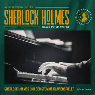 Sir Arthur Conan Doyle, Klaus-Peter Walter: Sherlock Holmes und der stumme Klavierspieler - Eine neue Sherlock Holmes Kriminalgeschichte (Ungekürzt)
