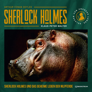 Sir Arthur Conan Doyle, Klaus-Peter Walter: Sherlock Holmes und das geheime Leben der Nilpferde - Eine neue Sherlock Holmes Kriminalgeschichte (Ungekürzt)