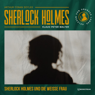 Sir Arthur Conan Doyle, Klaus-Peter Walter: Sherlock Holmes und die weiße Frau - Eine neue Sherlock Holmes Kriminalgeschichte (Ungekürzt)