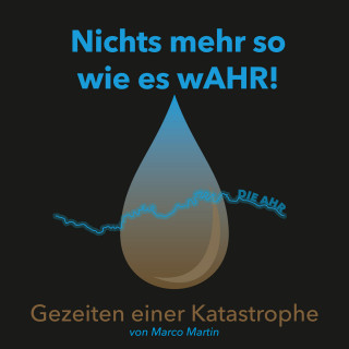 Marco Martin: Nichts mehr so wie es wAHR!: Gezeiten einer Katastrophe (Ungekürzt)