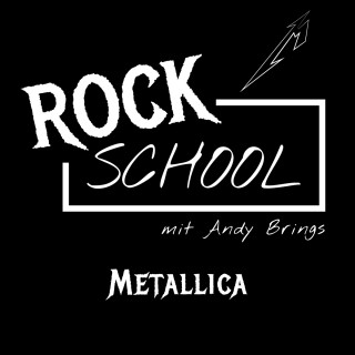Andy Brings, Rock Classics Magazin: Metallica - Rock School mit Andy Brings, Folge 3 (ungekürzt)