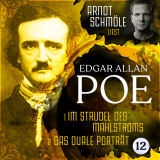 Edgar Allan Poe: Im Strudel des Mahlstroms / Das ovale Porträt - Arndt Schmöle liest Edgar Allan Poe, Band 12 (Ungekürzt)