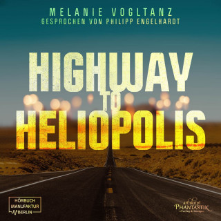 Melanie Vogltanz: Highway to Heliopolis (ungekürzt)