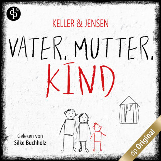 Ivonne Keller, Stina Jensen: Vater, Mutter, Kind (Ungekürzt)