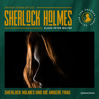Sir Arthur Conan Doyle, Klaus-Peter Walter: Sherlock Holmes und die andere Frau - Eine neue Sherlock Holmes Kriminalgeschichte (Ungekürzt)