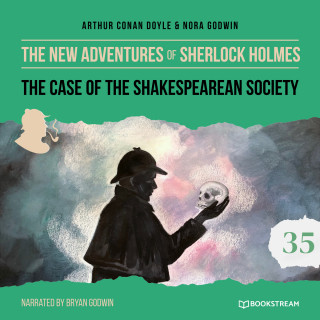 Sir Arthur Conan Doyle, Nora Godwin: The Case of the Shakespearean Society - The New Adventures of Sherlock Holmes, Episode 35 (Unabridged)