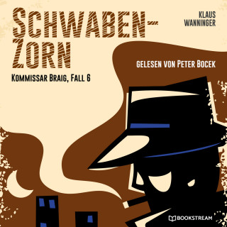 Klaus Wanninger: Schwaben-Zorn - Kommissar Braig, Fall 6 (Ungekürzt)