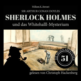 Sir Arthur Conan Doyle, William K. Stewart: Sherlock Holmes und das Whitehall-Mysterium - Die neuen Abenteuer, Folge 51 (Ungekürzt)