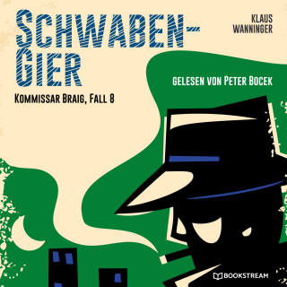 Klaus Wanninger: Schwaben-Gier - Kommissar Braig, Fall 8 (Ungekürzt)