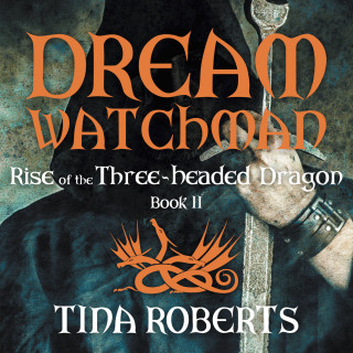 Tina Roberts: Rise of the Three-Headed Dragon - Dream Watchman, Book 2 (Unabridged)