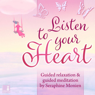 Seraphine Monien: Listen to Your Heart - Guided Relaxation and Guided Meditation
