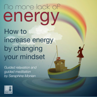 Seraphine Monien: No More Lack of Energy - How to Increase Energy by Changing Your Mindset - Guided Relaxation and Guided Meditation