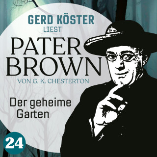 Gilbert Keith Chesterton: Der geheime Garten - Gerd Köster liest Pater Brown, Band 24 (Ungekürzt)