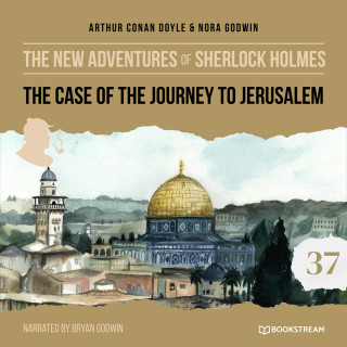 Sir Arthur Conan Doyle, Nora Godwin: The Case of the Journey to Jerusalem - The New Adventures of Sherlock Holmes, Episode 37 (Unabridged)