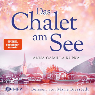 Anna Kupka: Das Chalet am See - Das Chalet am See, Band 1 (ungekürzt)