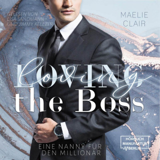 Maelie Clair: Loving the Boss - Boss Romance - Eine Nanny für den Millionär, Band 1 (ungekürzt)