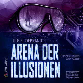 Ulf Fildebrandt: Arena der Illusionen (ungekürzt)