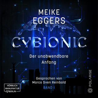 Meike Eggers: Der unabwendbare Anfang - Cybionic, Band 1 (ungekürzt)