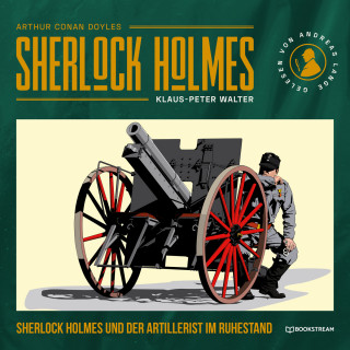 Sir Arthur Conan Doyle, Klaus-Peter Walter: Sherlock Holmes und der Artillerist im Ruhestand - Eine neue Sherlock Holmes Kriminalgeschichte (Ungekürzt)