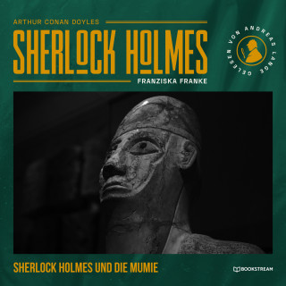 Sir Arthur Conan Doyle, Franziska Franke: Sherlock Holmes: Die Mumie - Eine neue Sherlock Holmes Kriminalgeschichte (Ungekürzt)