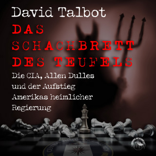 David Talbot: Das Schachbrett des Teufels - Die CIA, Allen Dulles und der Aufstieg Amerikas heimlicher Regierung (ungekürzt)