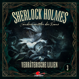 Marc Freund: Sherlock Holmes, Sonderermittler der Krone, Folge 3: Verräterische Lilien