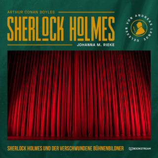 Sir Arthur Conan Doyle, Johanna M. Rieke: Sherlock Holmes und der verschwundene Bühnenbildner - Eine neue Sherlock Holmes Kriminalgeschichte (Ungekürzt)
