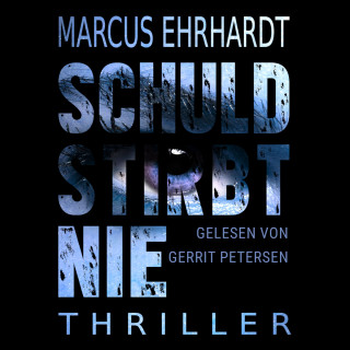 Marcus Ehrhardt: Schuld stirbt nie (ungekürzt)