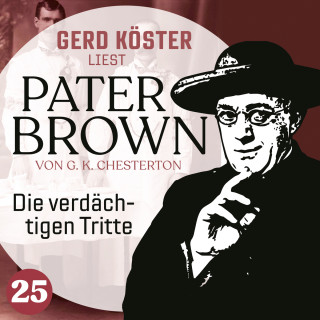 Gilbert Keith Chesterton: Die verdächtigen Tritte - Gerd Köster liest Pater Brown, Band 25 (Ungekürzt)